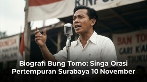 Biografi-Bung-Tomo---Singa-Orasi-Pertempuran-Surabaya-10-November