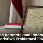 Sejarah Kemerdekaan Indonesia & Peristiwa Proklamasi 1945